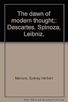 The dawn of modern thought;: Descartes, Spinoza, Leibniz, 0846216868 Book Cover