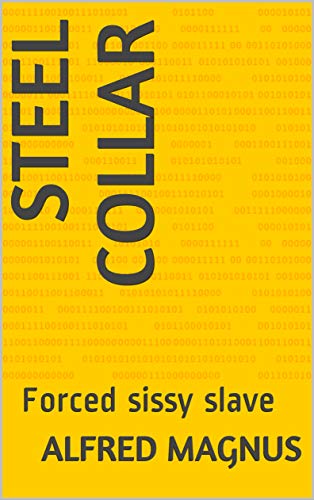 Steel collar: Forced sissy slave
