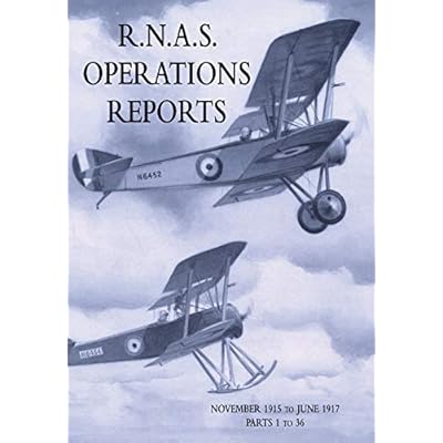 R.N.A.S. Operations Reports: Volume 1: November 1915 To June 1917 Parts 1 to 36