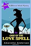The Case of the Love Spell: A Hillcrest Witch Mystery (Hillcrest Witch Cozy Mystery)