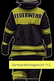  DANKBARKEITSTAGEBUCH 112: Feuerwehr Dankbarkeits - Journal. Dein Notizbuch für jeden Tag. Freiwillige und Berufsfeuerwehr Tagebuch für jeden Einsatz. ... und unterwegs. Auch als schöne Geschenkidee.