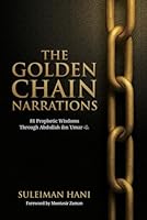 The Golden Chain Narrations: 81 Prophetic Wisdoms Through Abdullah bin Umar 1969358017 Book Cover