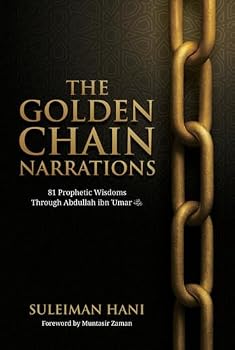 Hardcover The Golden Chain Narrations: 81 Prophetic Wisdoms Through Abdullah bin Umar Book