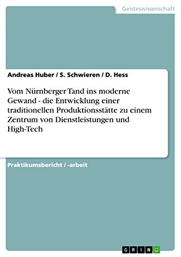 Vom Nürnberger Tand ins moderne Gewand - die Entwicklung einer traditionellen Produktionsstätte zu einem Zentrum von Dienstleistungen und High-Tech (German Edition)