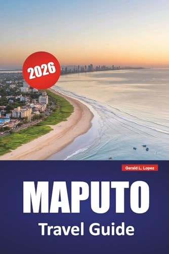 MAPUTO TRAVEL GUIDE 2026: Discover Top Attractions, Coastal Landmarks, Local Cuisine, and Cultural Experiences in Mozambique’s Capital