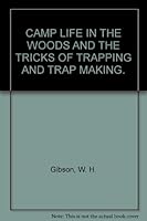 Camp life in the woods and the tricks of trapping and trap making: Containing comprehensive hints on camp shelter B0008B5SZI Book Cover