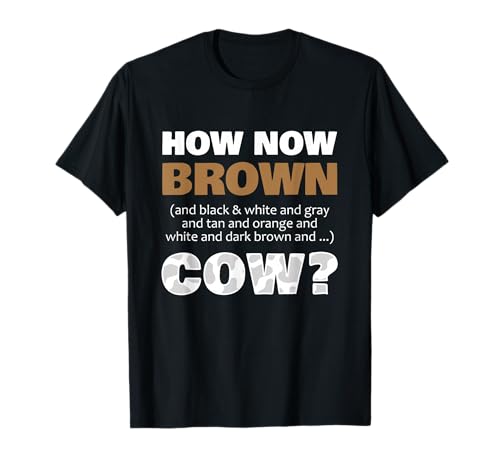 How Now Brown Cow Funny Cow Saying for Farmers and Ranchers T-Shirt