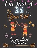 I'm Just A 26 Year Old Who Loves Badminton: Badminton Gifts | Badminton notebook, Badminton themed gifts, Badminton gifts kids, Badminton gifts for ... gifts for boys