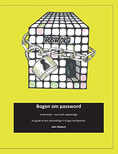 Bogen om password: Irriterende - men helt nødvendige. En guide til den almindelige it-bruger derhjemme . (Danish Edition)