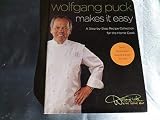 Wolfgang Puck Makes It Easy Step By Step Recipe Collection for the Home Cook