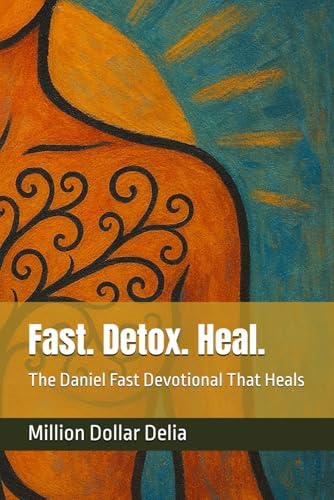 Fast. Detox. Heal.: The Daniel Fast Devotional That Heals