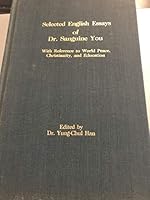 Selected English essays of Dr. Sanguine You: With reference to world peace, Christianity, and education B0007C37IS Book Cover