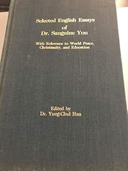 Selected English essays of Dr. Sanguine You: With reference to world peace, Christianity, and education