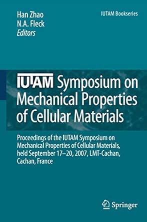 IUTAM Symposium on Mechanical Properties of Cellular Materials: Proceedings of the IUTAM Symposium on Mechanical Properties of Cellular Materials, ... Cachan, France: 12 2009th Edition IUTAM Symposium on Mechanical Properties of Cellular Materials: Proceedings of the IUTAM Symposium on Mechanical Properties of Cellular Materials, ... Cachan, France: 12 2009th Edition book cover