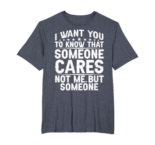 I Want You to Know that Someone Cares Not Me, But Someone T-Shirt, Men's Big and Tall, Heather Blue, 6X Tall