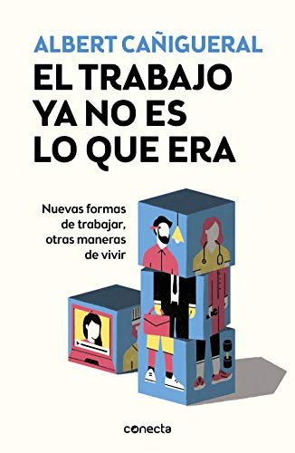 El trabajo ya no es lo que era: Nuevas formas de trabajar, otras maneras de vivir / Work Is Not What