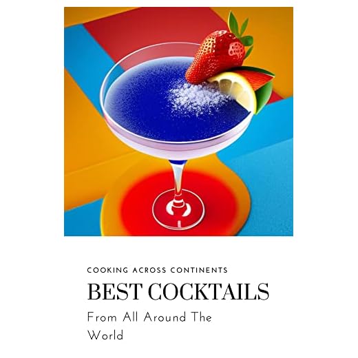 The Best Cocktails in The World: A Guide to the Finest Drinks and Mixes (CookBook Series 6)