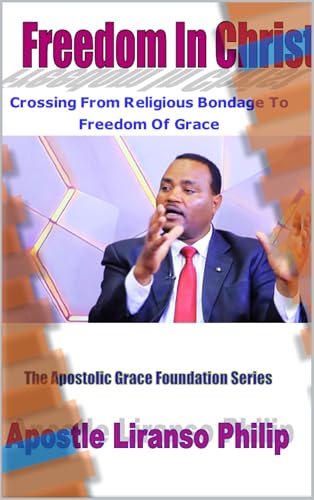 Freedom In Christ: Crossing From Religious Bondage To Freedom Of Grace (The apostolic grace foundation series) (English Edition)