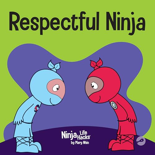 Respectful Ninja: A Children's Book About Showing and Giving Respect (Ninja Life Hacks 70)
