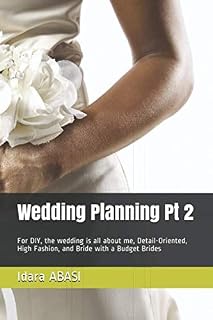 Wedding Planning Pt 2: For DIY, the wedding is all about me, Detail-Oriented, High Fashion, and Bride with a Budget Brides (Wedding planning guidebook)