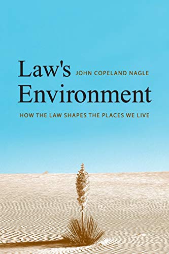 Law's Environment: How the Law Shapes the Places We Live Law's Environment: How the Law Shapes the Places We Live
