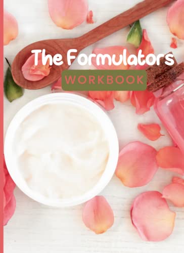 The Formulators Workbook: Natural Skin Care and Hair Care Formulation Notebook: Compile all your formulation recipes in one book.