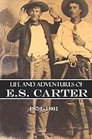 Life and Adventures of E.S. Carter: 1852~1861 (Expanded, Annotated) 197692037X Book Cover