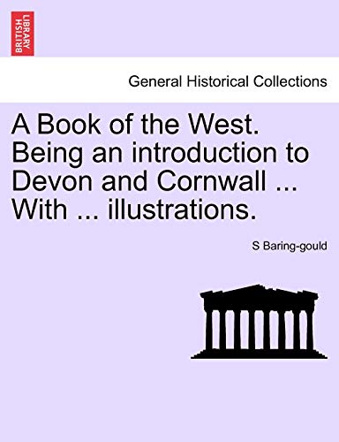 A Book of the West. Being an Introduction to Devon and Cornwall ... with ... Illustrations.
