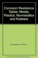 Corrosion resistance tables: Metals, plastics, nonmetallics, and rubbers 0824775414 Book Cover