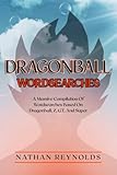 Dragonball Wordsearches: A Massive Compilation Of Wordsearches Based On Dragonball, Z, GT, And Super