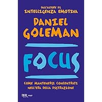 Focus. Come mantenersi concentrati nell'era della distrazione