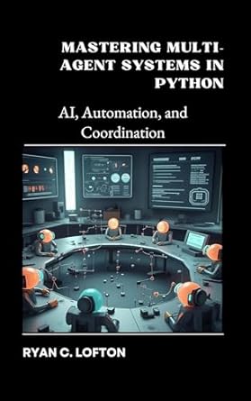Mastering Multi-Agent Systems in Python: AI, Automation, and ...