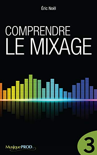 Télécharger Comprendre le mixage (Partie 3) Francais PDF