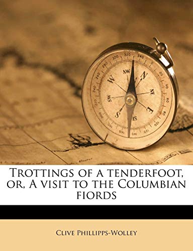 Trottings of a Tenderfoot, or, A Visit to the Columbian Fiords