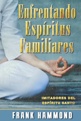Enfrentando Espíritus Familiares: Imitadores del Espíritu Santo (Spanish Edition)