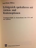  Erfolgreich spekulieren mit Aktien- und Rentenoptionen. Termingeschäfte in Deutschland, den USA und der Schweiz