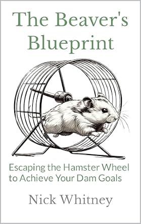 Amazon.co.jp: The Beaver's Blueprint: Escaping the Hamster Wheel to ...