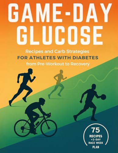 Game-Day Glucose: Recipes and Carb Strategies for Athletes with...