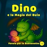 Dino e la Magia del Buio: Favola per la buonanotte