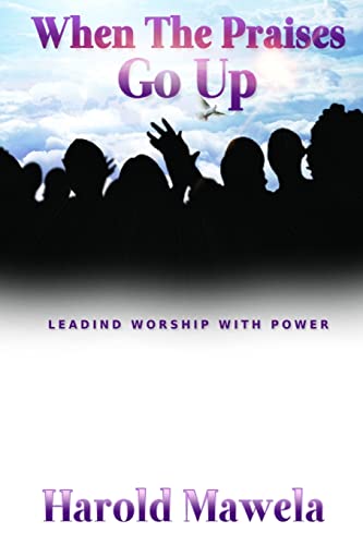 When The Praises Go Up: Leading worship with power