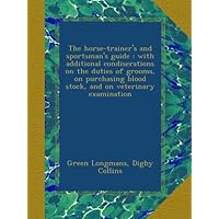 The horse-trainer's and sportsman's guide