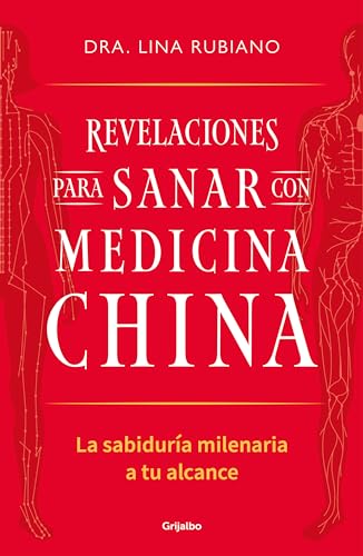 Revelaciones para sanar con medicina china: La sabiduría milenaria a tu alcance (Bienestar, salud y vida sana)