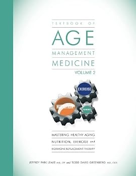 Textbook of Age Management Medicine Volume 2: Mastering Healthy Aging Nutrition, Exercise and Hormone Replacement Therapy