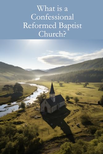 What is a Confessional Reformed Baptist Church?