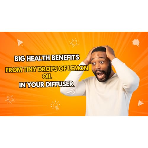 BIG Health Benefits from Tiny Drops of Lemon Essential Oil in Your Diffuser!