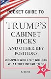 Pocket Guide to Trump's Cabinet Picks and Other Key Positions: Discover Who They Are and What They Intend To Do