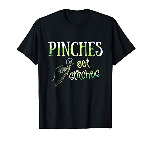 Pinches Get Stitches St Patricks Day Funny Saying T-Shirt