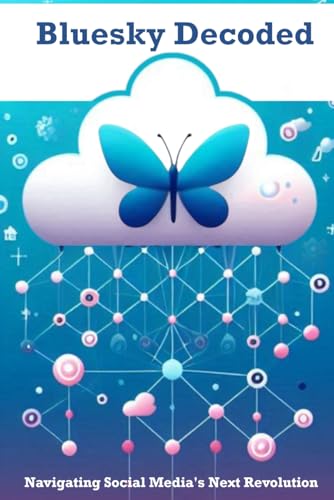 Bluesky Decoded: Navigating Social Media's Next Revolution