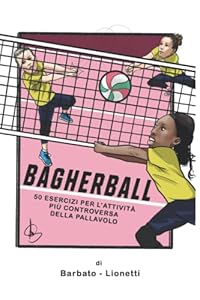 Vedi scheda su Amazon Bagherball: 50 esercizi per l'attività più controversa della pallavolo