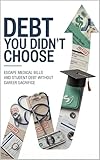 Debt You Didn't Choose: Escape Medical Bills and Student Debt Without Career Sacrifice